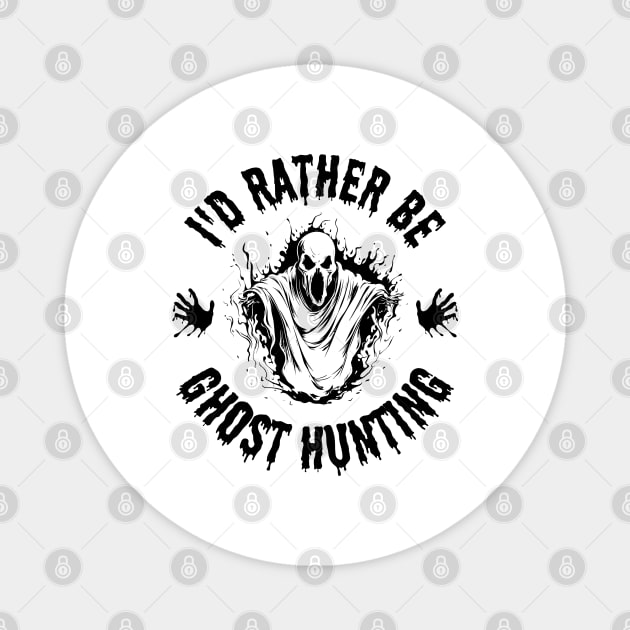 Paranormal - I'd Rather Be Ghost Hunting Magnet by Paranormalshirts